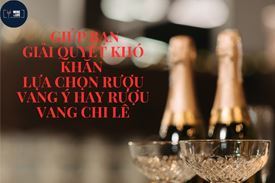Giúp bạn giải quyết khó khăn lựa chọn rượu vang Ý hay rượu vang Chi-lê