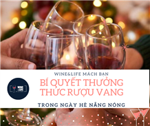 Bí quyết thưởng thức rượu vang trong ngày hè nắng nóng