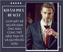 Khám phá bí mật giúp bất kể người đàn ông nào cũng trở nên tinh tế và quyến rũ hơn.